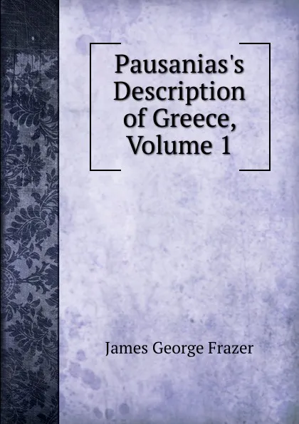 Обложка книги Pausanias.s Description of Greece, Volume 1, James George Frazer