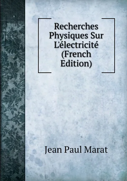 Обложка книги Recherches Physiques Sur L.electricite (French Edition), Jean Paul Marat