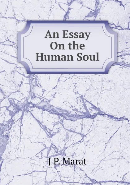 Обложка книги An Essay On the Human Soul, J P. Marat