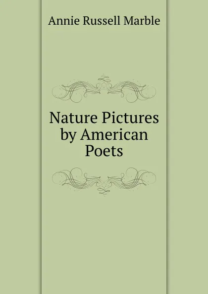 Обложка книги Nature Pictures by American Poets, Annie Russell Marble