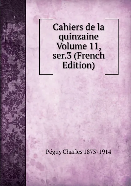 Обложка книги Cahiers de la quinzaine Volume 11, ser.3 (French Edition), Péguy Charles 1873-1914