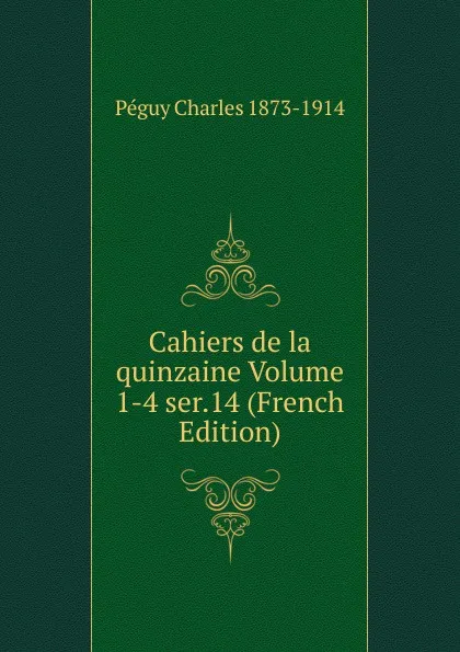 Обложка книги Cahiers de la quinzaine Volume 1-4 ser.14 (French Edition), Péguy Charles 1873-1914