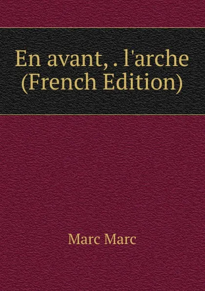 Обложка книги En avant, . l.arche (French Edition), Marc Marc