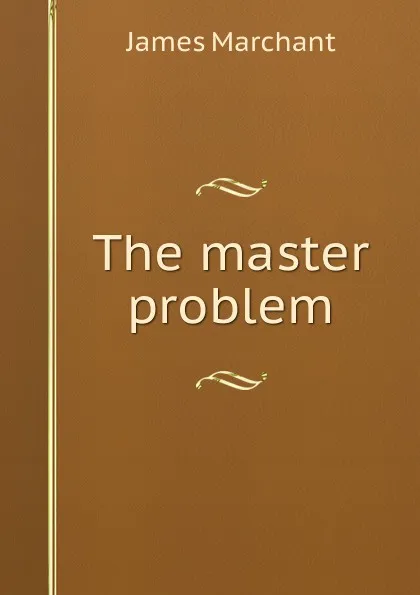 Обложка книги The master problem, James Marchant
