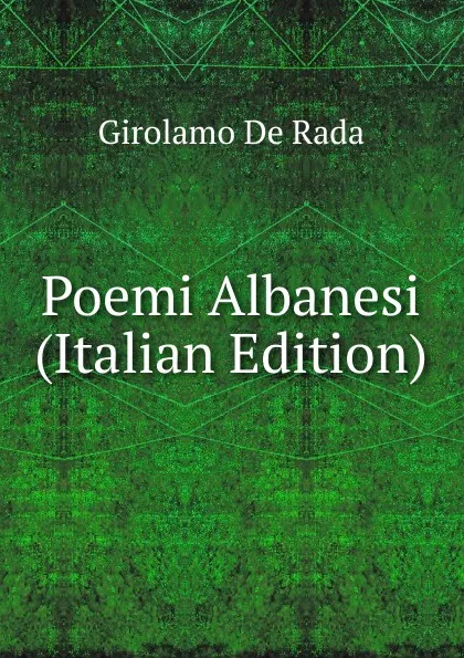 Обложка книги Poemi Albanesi (Italian Edition), Girolamo de Rada