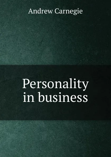 Обложка книги Personality in business, Andrew Carnegie