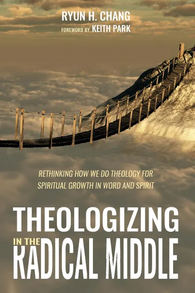 Обложка книги Theologizing in the Radical Middle, Ryun H. Chang