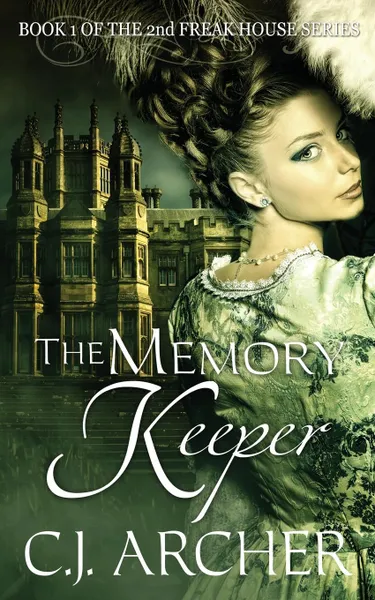 Обложка книги The Memory Keeper. Book 1 of the 2nd Freak House trilogy, C.J. Archer