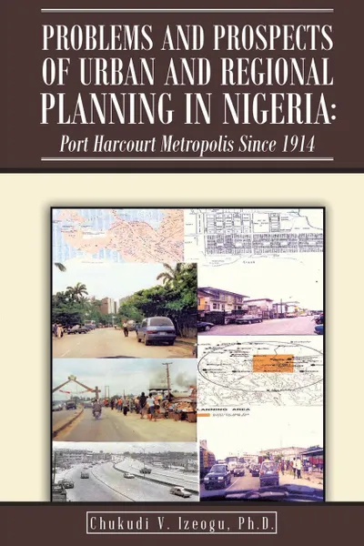 Обложка книги Problems and Prospects of Urban and Regional Planning in Nigeria. Port Harcourt Metropolis since 1914, PhD Chukudi V. Izeogu