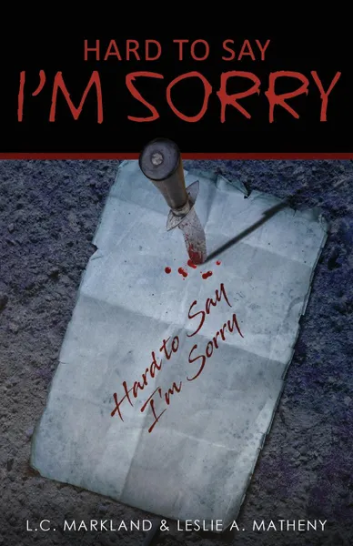 Обложка книги Hard to Say I.m Sorry, L.C. Markland, Leslie   A. Matheny