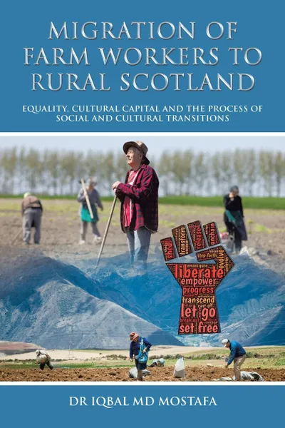 Обложка книги Migration of Farm Workers to Rural Scotland. Equality, Cultural Capital and the Process of Social and Cultural Transitions, Dr. Iqbal Md Mostafa