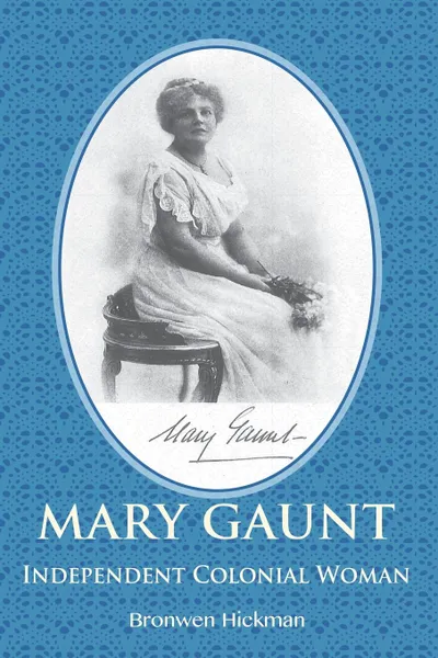 Обложка книги Mary Gaunt - Independent Colonial Woman, Bronwen Hickman