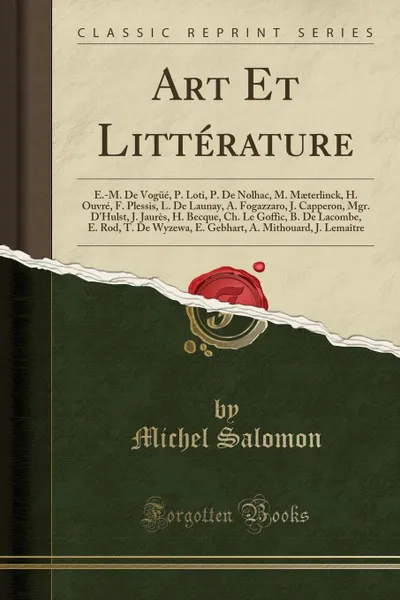 Обложка книги Art Et Litterature. E.-M. De Vogue, P. Loti, P. De Nolhac, M. Maeterlinck, H. Ouvre, F. Plessis, L. De Launay, A. Fogazzaro, J. Capperon, Mgr. D.Hulst, J. Jaures, H. Becque, Ch. Le Goffic, B. De Lacombe, E. Rod, T. De Wyzewa, E. Gebhart, A. Mithouard, Michel Salomon