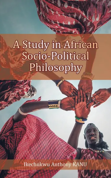 Обложка книги A Study in African Socio-Political Philosophy, Ikechukwu Anthony Kanu