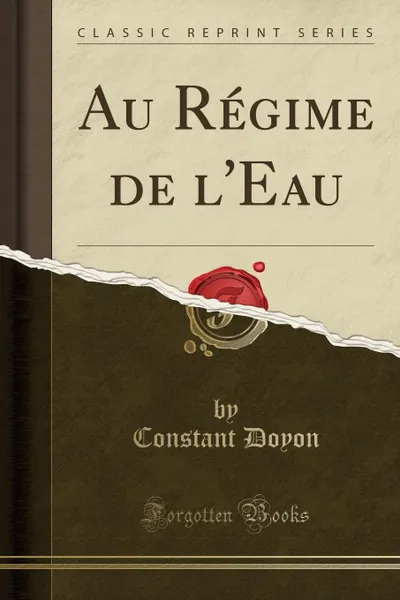 Обложка книги Au Regime de l.Eau (Classic Reprint), Constant Doyon