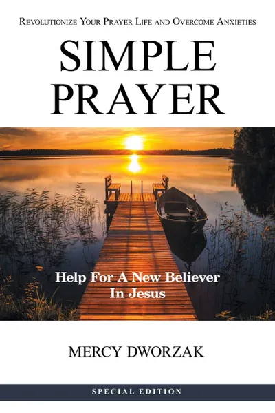 Обложка книги Simple Prayer. Revolutionize Your Prayer Life and Overcome Anxieties, Mercy Dworzak