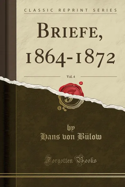 Обложка книги Briefe, 1864-1872, Vol. 4 (Classic Reprint), Hans von Bülow