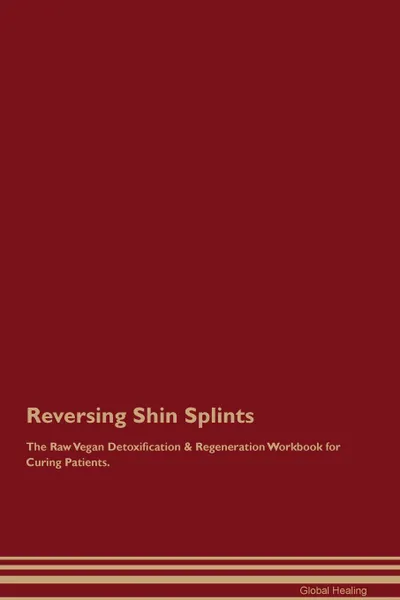 Обложка книги Reversing Shin Splints The Raw Vegan Detoxification . Regeneration Workbook for Curing Patients, Global Healing