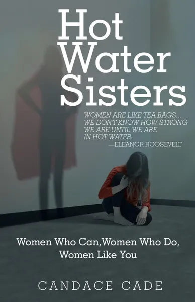 Обложка книги Hot Water Sisters. Women Who Can, Women Who Do, Women Like You, Candace Cade