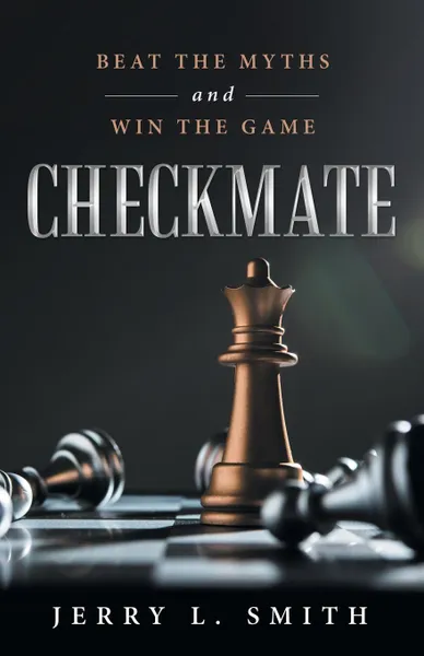 Обложка книги Checkmate. Beat the Myths and Win the Game, Jerry L. Smith