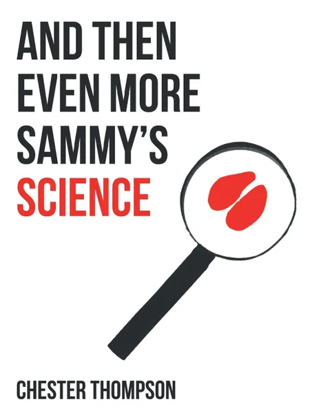 Обложка книги And Then Even More Sammy.S Science, Chester Thompson