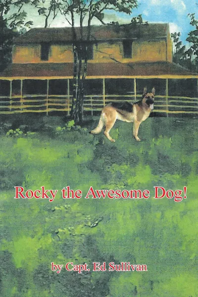 Обложка книги Rocky the Awesome Dog., Capt. Ed Sullivan