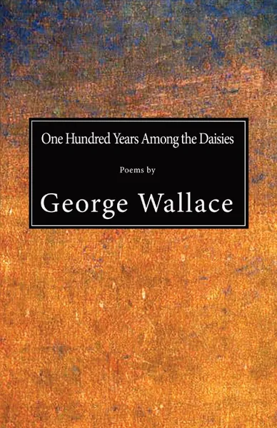 Обложка книги One Hundred Years Among the Daisies, George Wallace