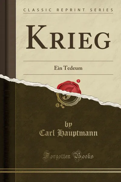 Обложка книги Krieg. Ein Tedeum (Classic Reprint), Carl Hauptmann