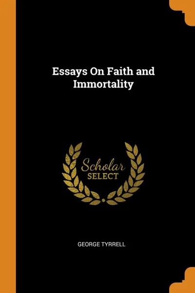 Обложка книги Essays On Faith and Immortality, George Tyrrell