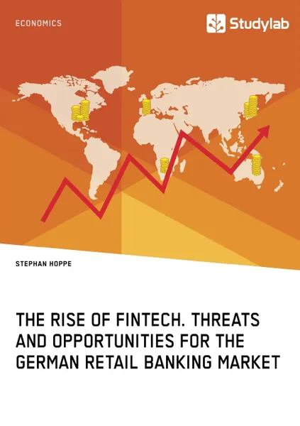 Обложка книги The Rise of FinTech. Threats and Opportunities for the German Retail Banking Market, Stephan Hoppe