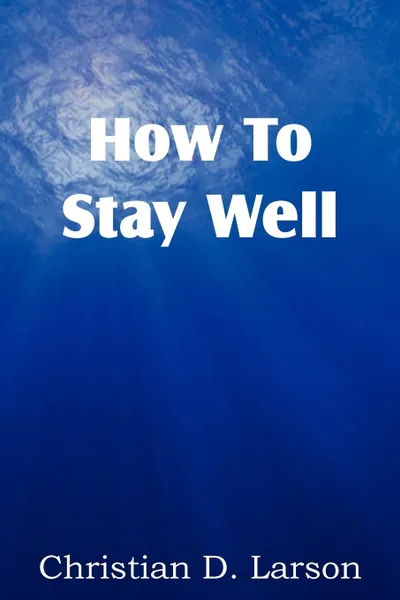 Обложка книги How to Stay Well, Christian D. Larson