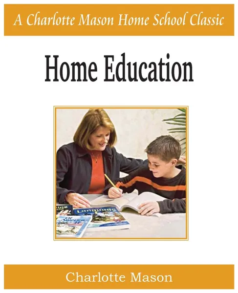 Обложка книги Home Education. Charlotte Mason Homeschooling Series, Vol. 1, Charlotte Mason