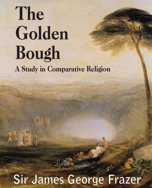 Обложка книги The Golden Bough. A Study of Magic and Religion, James George Frazer