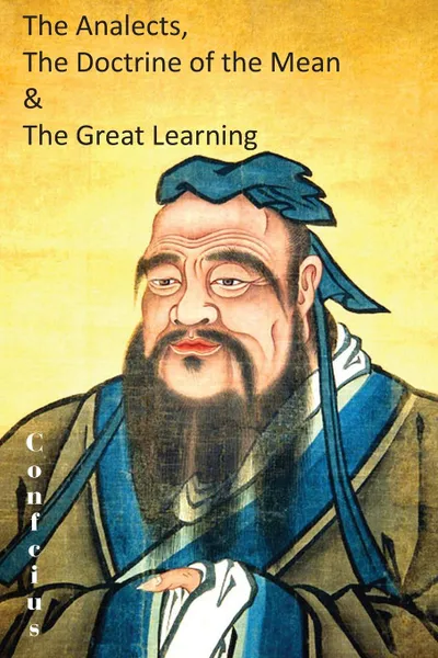 Обложка книги The Analects, the Doctrine of the Mean . the Great Learning, Confucius