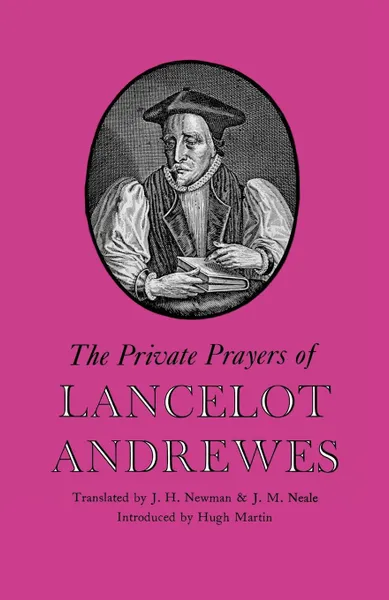Обложка книги The Private Prayers of Lancelot Andrewes, Lancelot Andrewes, J. H. Newman