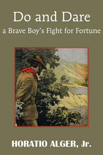 Обложка книги Do and Dare - A Brave Boy.s Fight for Fortune, Horatio Jr. Alger