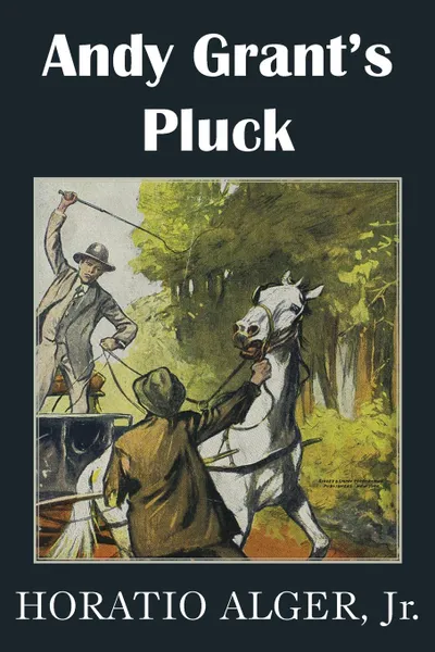 Обложка книги Andy Grant.s Pluck, Horatio Jr. Alger