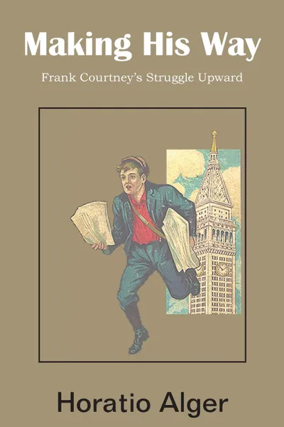 Обложка книги Making His Way, Frank Courtney.s Struggle Upward, Horatio Jr. Alger