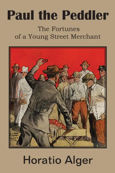 Обложка книги Paul the Peddler, the Fortunes of a Young Street Merchant, Horatio Jr. Alger