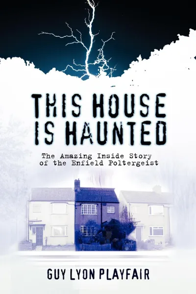 Обложка книги This House is Haunted. The True Story of the Enfield Poltergeist, Guy Lyon Playfair