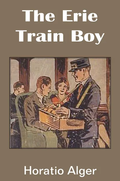 Обложка книги The Erie Train Boy, Horatio Jr. Alger