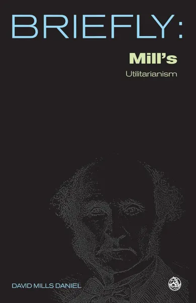 Обложка книги John Stuart Mill.s Utilitarianism, David Mills Daniel