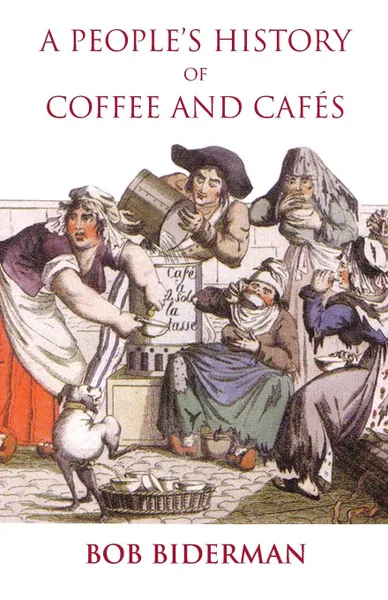 Обложка книги A People.s History of Coffee and Cafes, Bob Biderman