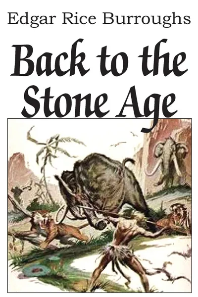 Обложка книги Back to the Stone Age, Edgar Rice Burroughs