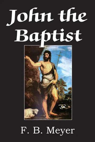 Обложка книги John The Baptist, F. B. Meyer