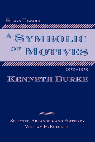 Обложка книги Essays Toward a Symbolic of Motives, 1950-1955, Kenneth Burke