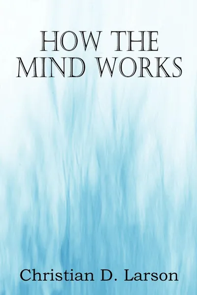 Обложка книги How The Mind Works, Christian D. Larson