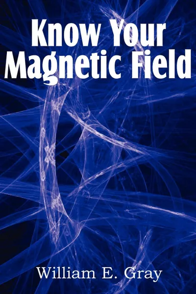 Обложка книги Know Your Magnetic Field, William E. Gray