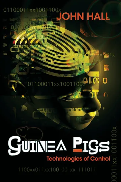 Обложка книги Guinea Pigs. Technologies of Control, John Hall