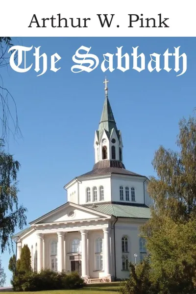 Обложка книги The Sabbath, Arthur W. Pink